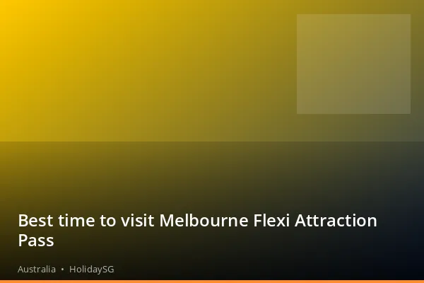 Best time to visit Melbourne Flexi Attraction Pass - Australia | HolidaySG