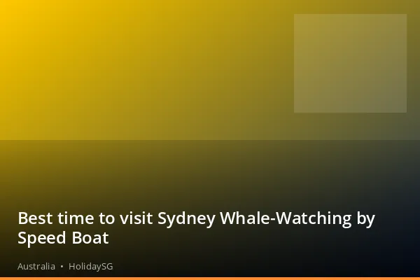 Best time to visit Sydney Whale-Watching by Speed Boat - Australia | HolidaySG