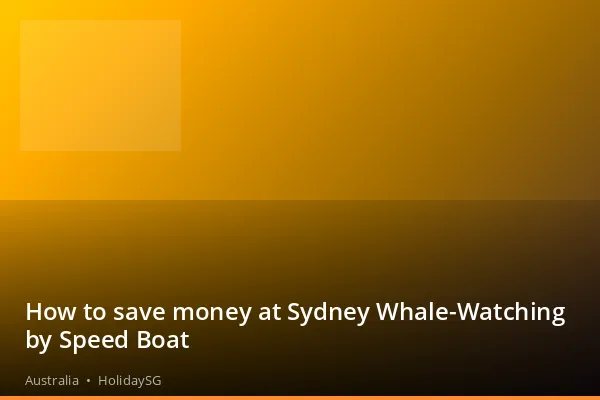 How to save money at Sydney Whale-Watching by Speed Boat - Australia | HolidaySG