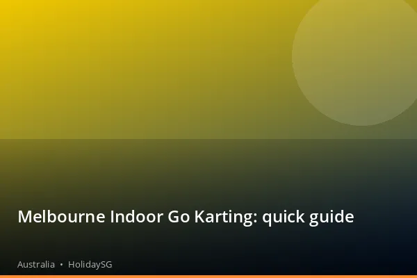 Melbourne Indoor Go Karting: quick guide - Australia | HolidaySG
