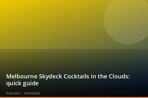 Melbourne Skydeck Cocktails in the Clouds: quick guide - Australia | HolidaySG