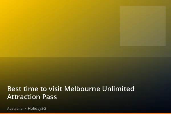 Best time to visit Melbourne Unlimited Attraction Pass - Australia | HolidaySG