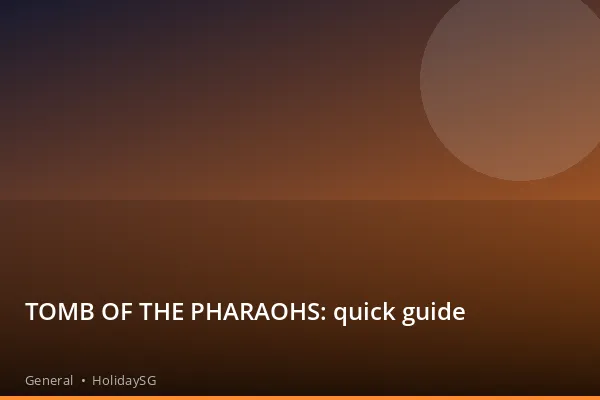 TOMB OF THE PHARAOHS: quick guide - General | HolidaySG