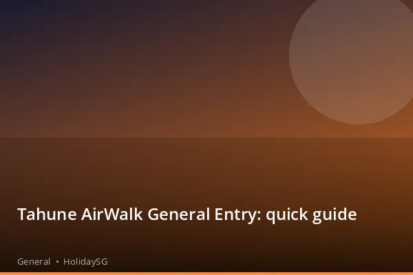 Tahune AirWalk General Entry: quick guide - General | HolidaySG
