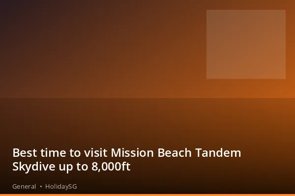 Best time to visit Mission Beach Tandem Skydive up to 8,000ft - General | HolidaySG