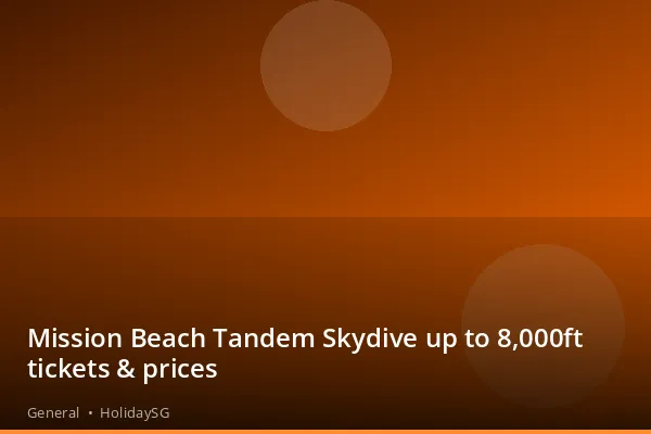 Mission Beach Tandem Skydive up to 8,000ft tickets &amp; prices - General | HolidaySG