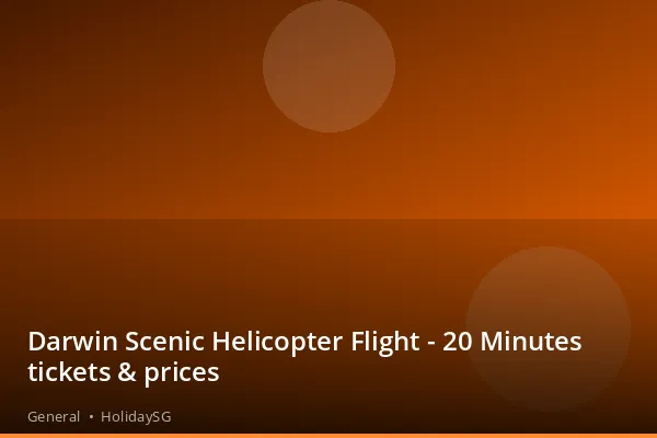 Darwin Scenic Helicopter Flight - 20 Minutes tickets &amp; prices - General | HolidaySG