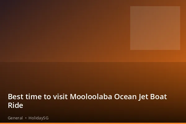 Best time to visit Mooloolaba Ocean Jet Boat Ride - General | HolidaySG