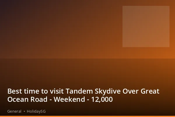Best time to visit Tandem Skydive Over Great Ocean Road - Weekend - 12,000 - General | HolidaySG