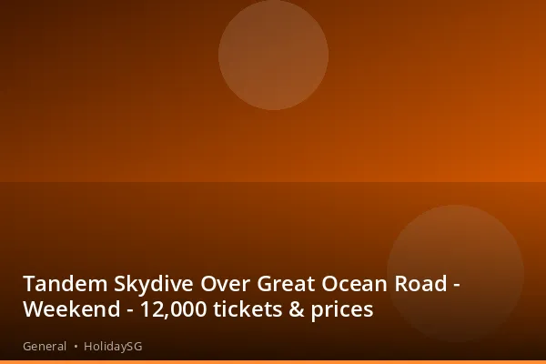 Tandem Skydive Over Great Ocean Road - Weekend - 12,000 tickets &amp; prices - General | HolidaySG
