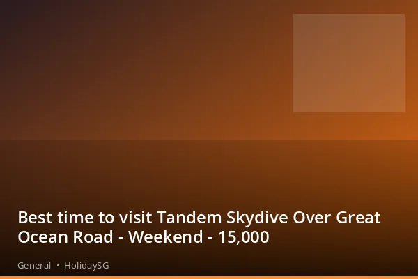Best time to visit Tandem Skydive Over Great Ocean Road - Weekend - 15,000 - General | HolidaySG