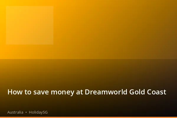 How to save money at Dreamworld Gold Coast - Australia | HolidaySG