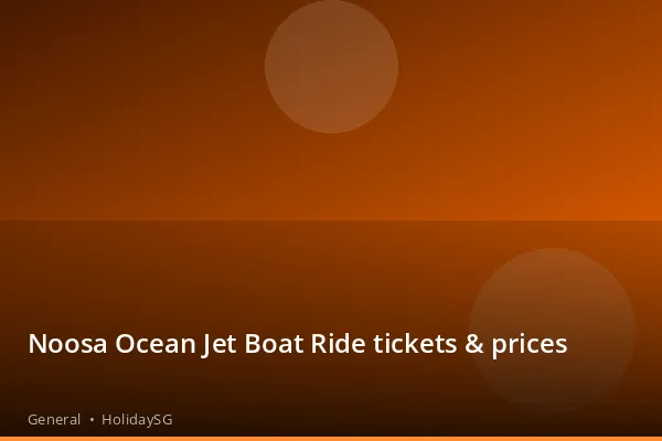 Noosa Ocean Jet Boat Ride tickets &amp; prices - General | HolidaySG