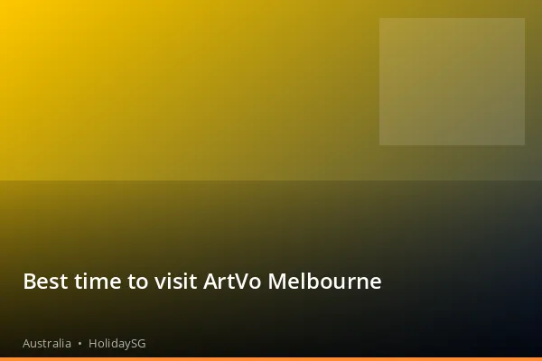 Best time to visit ArtVo Melbourne - Australia | HolidaySG