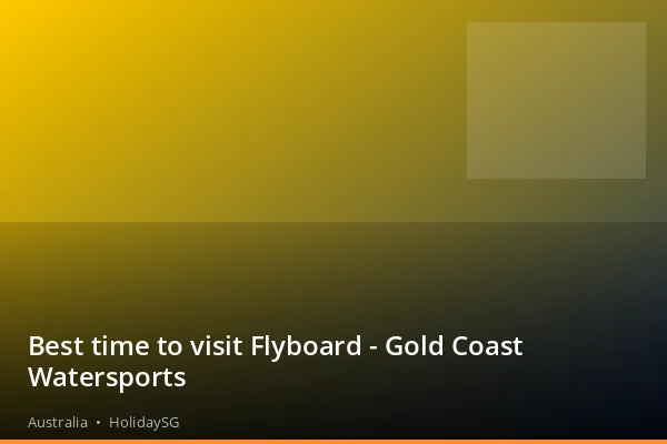 Best time to visit Flyboard - Gold Coast Watersports - Australia | HolidaySG