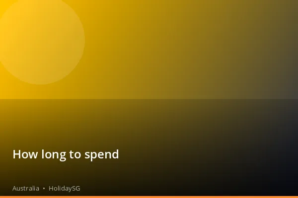 How long to spend - Australia | HolidaySG
