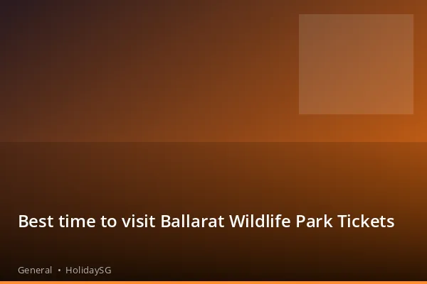 Best time to visit Ballarat Wildlife Park Tickets - General | HolidaySG