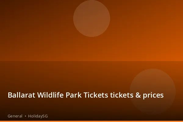 Ballarat Wildlife Park Tickets tickets &amp; prices - General | HolidaySG