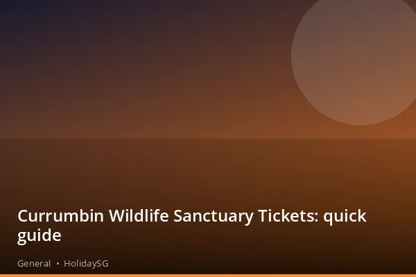 Currumbin Wildlife Sanctuary Tickets: quick guide - General | HolidaySG