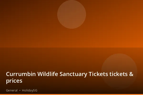 Currumbin Wildlife Sanctuary Tickets tickets & prices - General | HolidaySG