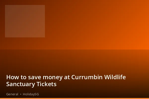 How to save money at Currumbin Wildlife Sanctuary Tickets - General | HolidaySG