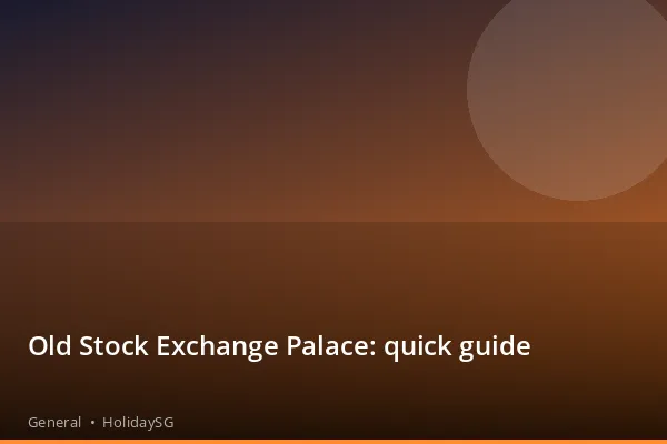 Old Stock Exchange Palace: quick guide - General | HolidaySG