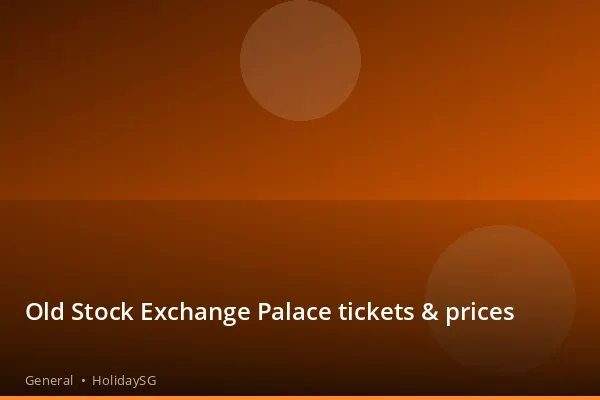 Old Stock Exchange Palace tickets & prices - General | HolidaySG