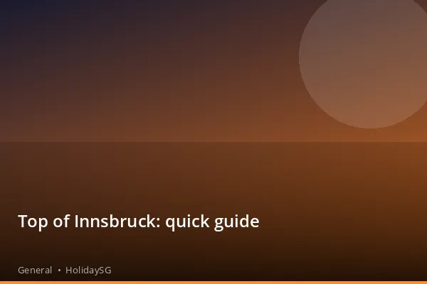 Top of Innsbruck: quick guide - General | HolidaySG