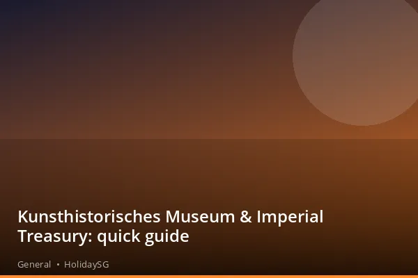 Kunsthistorisches Museum &amp; Imperial Treasury: quick guide - General | HolidaySG