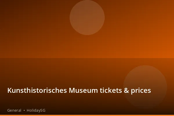 Kunsthistorisches Museum tickets & prices - General | HolidaySG