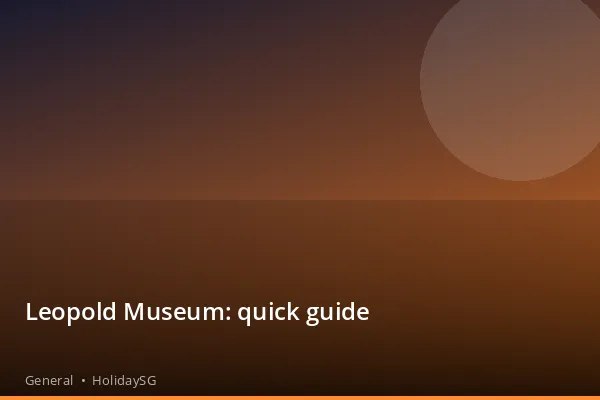 Leopold Museum: quick guide - General | HolidaySG