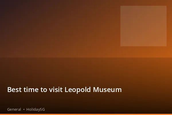 Best time to visit Leopold Museum - General | HolidaySG