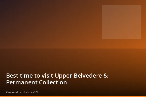 Best time to visit Upper Belvedere & Permanent Collection - General | HolidaySG