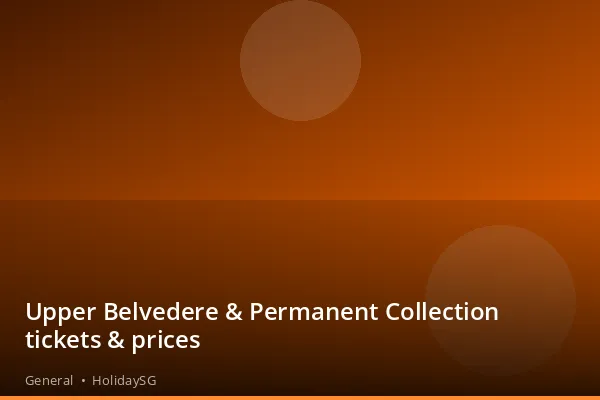 Upper Belvedere & Permanent Collection tickets & prices - General | HolidaySG