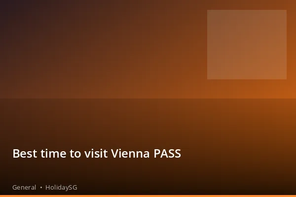 Best time to visit Vienna PASS - General | HolidaySG