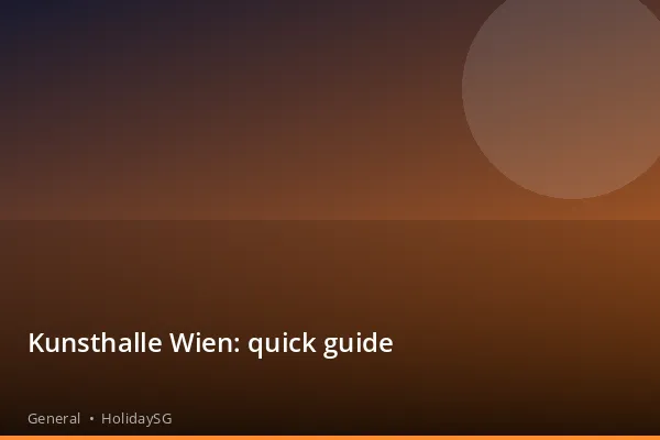 Kunsthalle Wien: quick guide - General | HolidaySG