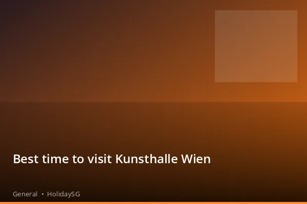 Best time to visit Kunsthalle Wien - General | HolidaySG