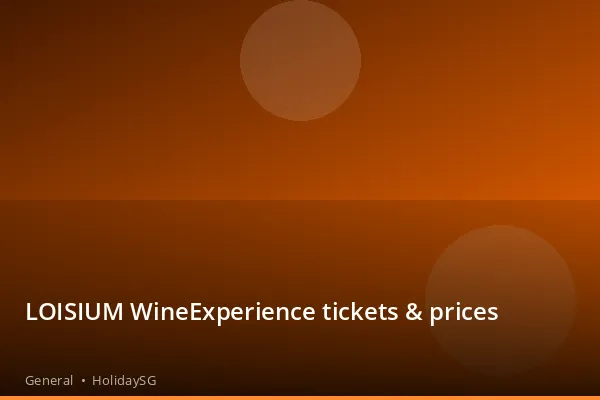 LOISIUM WineExperience tickets & prices - General | HolidaySG