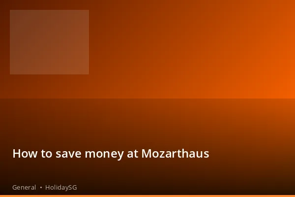 How to save money at Mozarthaus - General | HolidaySG