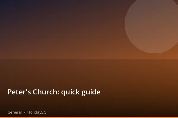 Peter's Church: quick guide - General | HolidaySG