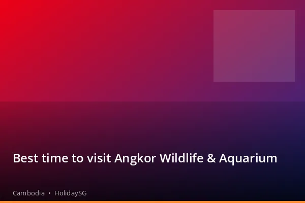 Best time to visit Angkor Wildlife &amp; Aquarium - Cambodia | HolidaySG