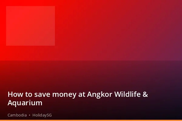 How to save money at Angkor Wildlife &amp; Aquarium - Cambodia | HolidaySG