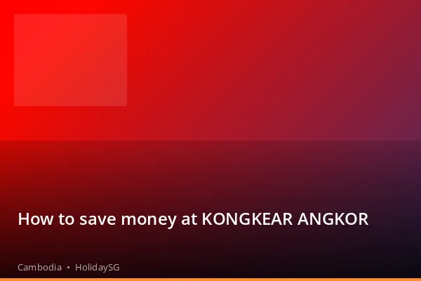 How to save money at KONGKEAR ANGKOR - Cambodia | HolidaySG
