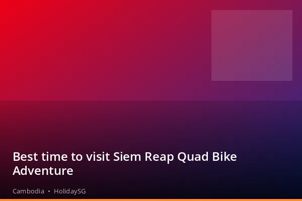 Best time to visit Siem Reap Quad Bike Adventure - Cambodia | HolidaySG