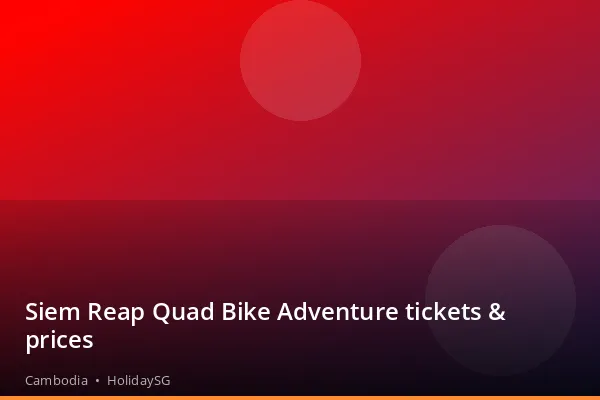 Siem Reap Quad Bike Adventure tickets &amp; prices - Cambodia | HolidaySG