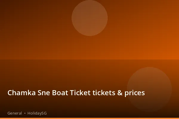 Chamka Sne Boat Ticket tickets & prices - General | HolidaySG