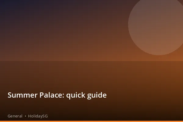 Summer Palace: quick guide - General | HolidaySG