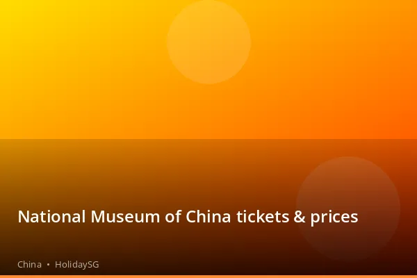 National Museum of China tickets &amp; prices - China | HolidaySG
