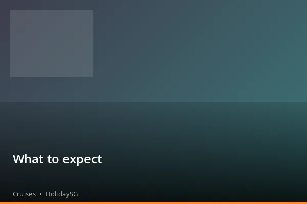 What to expect - Cruises | HolidaySG