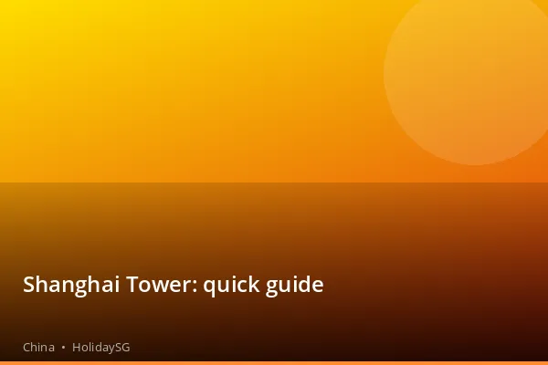 Shanghai Tower: quick guide - China | HolidaySG